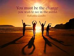 Image result for be the change you want to see in the world