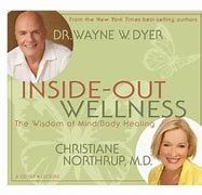 Image result for “Inside Out Wellness” – The Wisdom of Mind/Body Healing - by Dr. Wayne Dyer and Christiane Northrup MD