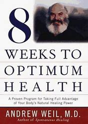 Image result for 8 Weeks to Optimum Health by Andrew Weil, M.D.